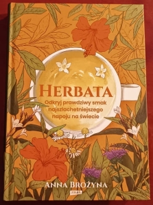Książka "Herbata - Odkryj prawdziwy smak najszlachetniejszego napoju na świecie" Anna Brożyna